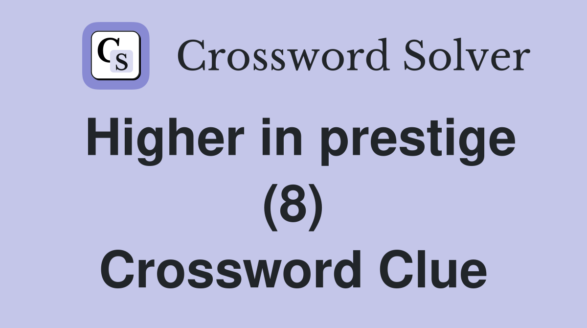 Higher in prestige (8) Crossword Clue