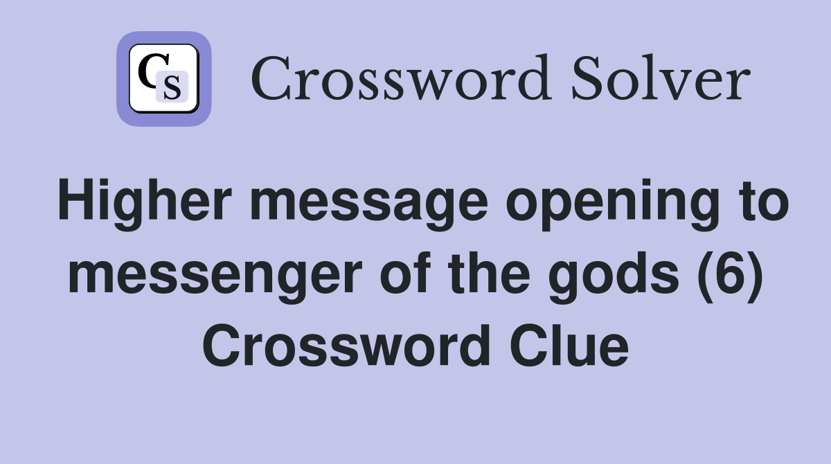 Higher message opening to messenger of the gods (6) Crossword Clue