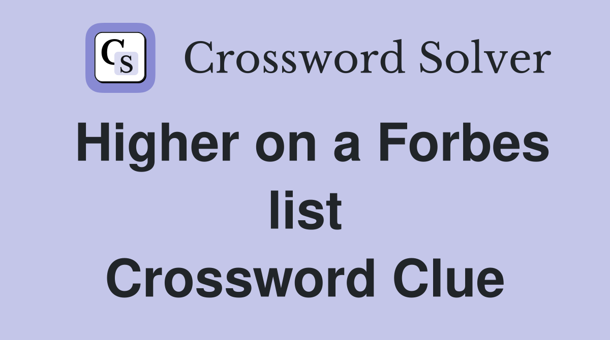 Higher on a Forbes list Crossword Clue
