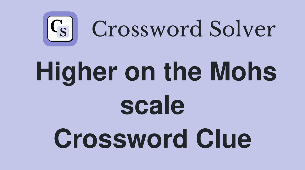 Higher on the Mohs scale Crossword Clue