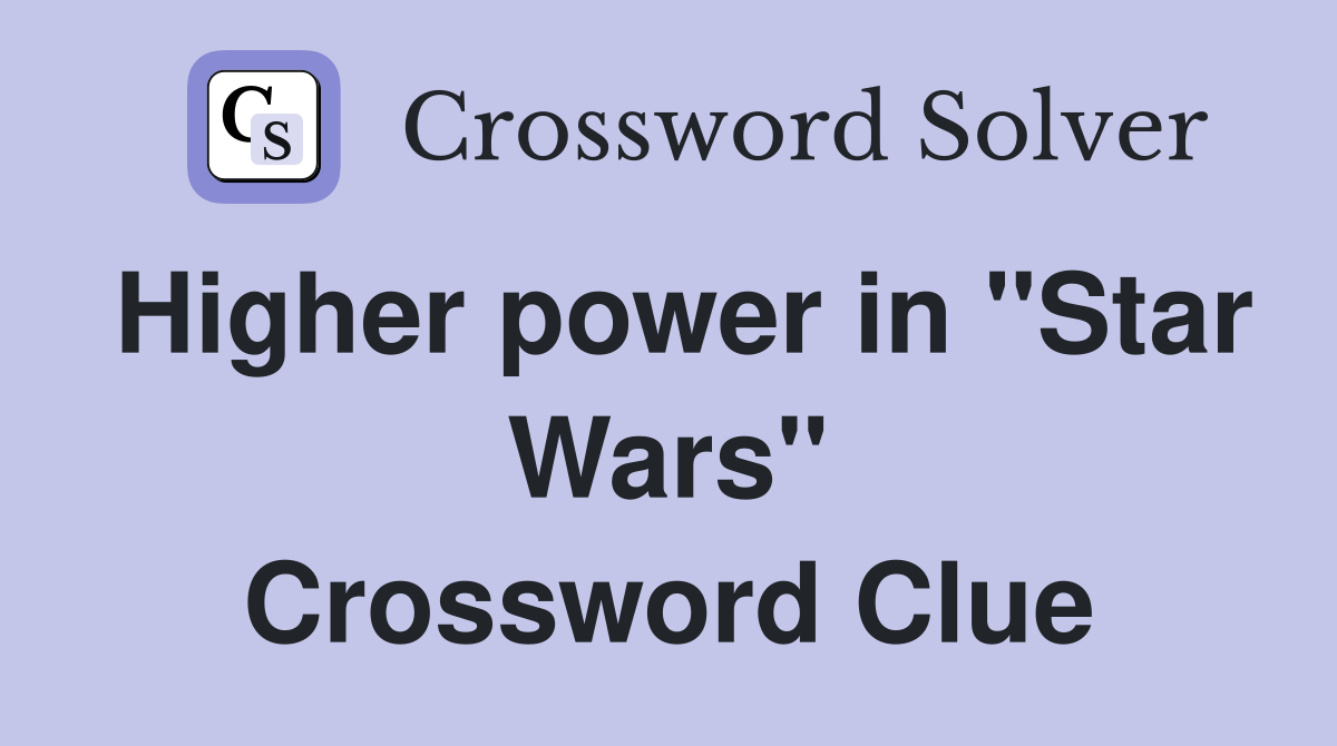 Higher power in "Star Wars" Crossword Clue