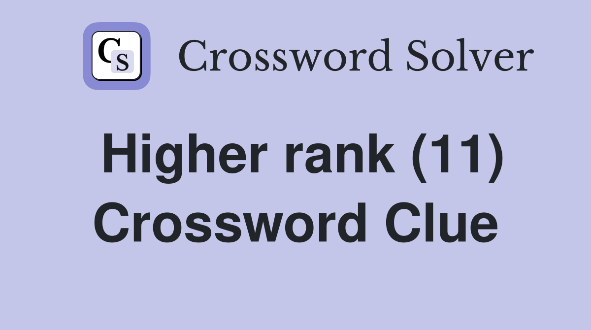 Higher rank (11) Crossword Clue
