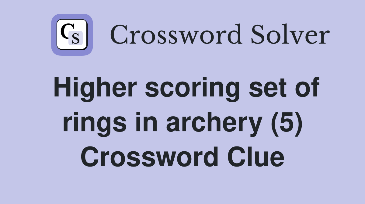 Higher scoring set of rings in archery (5) Crossword Clue