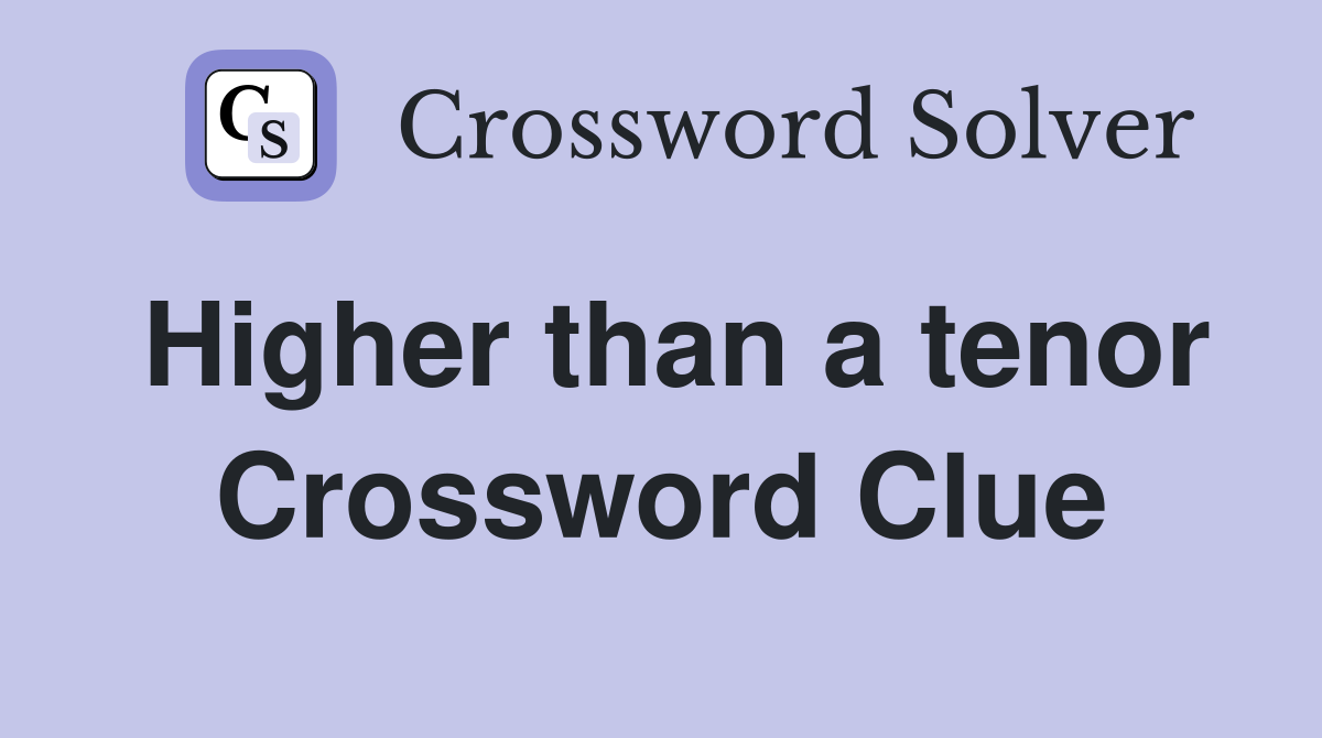Higher than a tenor Crossword Clue