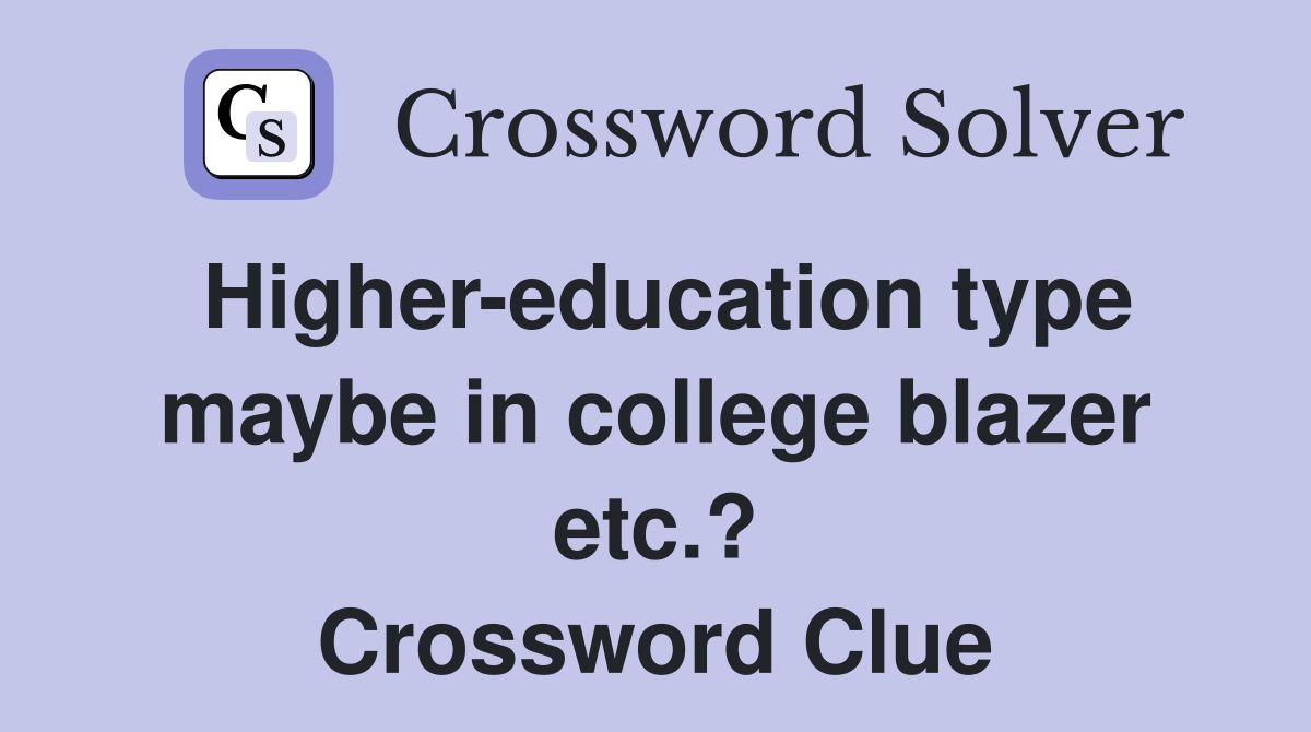 Higher-education type maybe in college blazer etc.? Crossword Clue