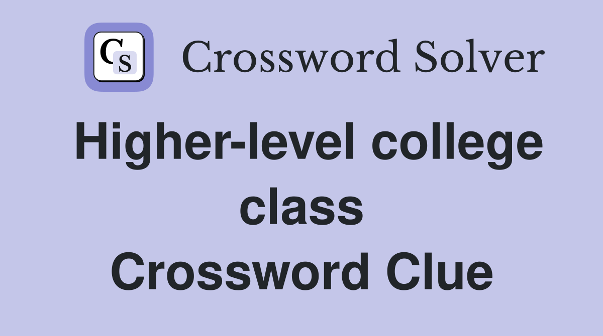Higher-level college class Crossword Clue