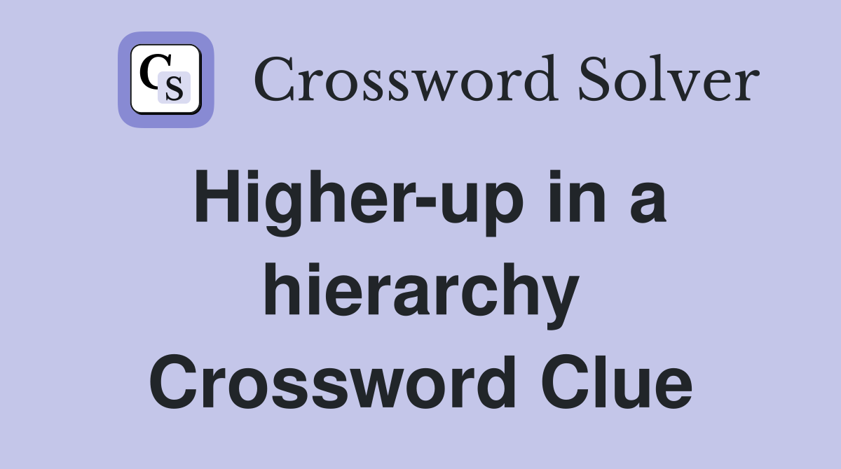 Higher-up in a hierarchy Crossword Clue