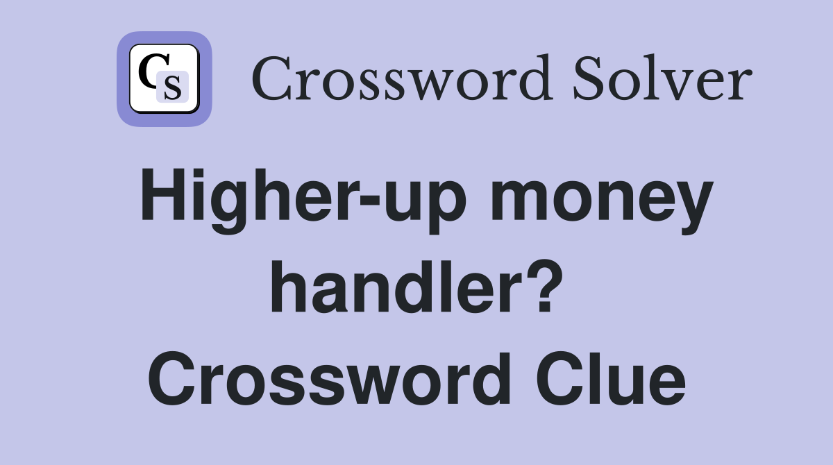 Higher-up money handler? Crossword Clue