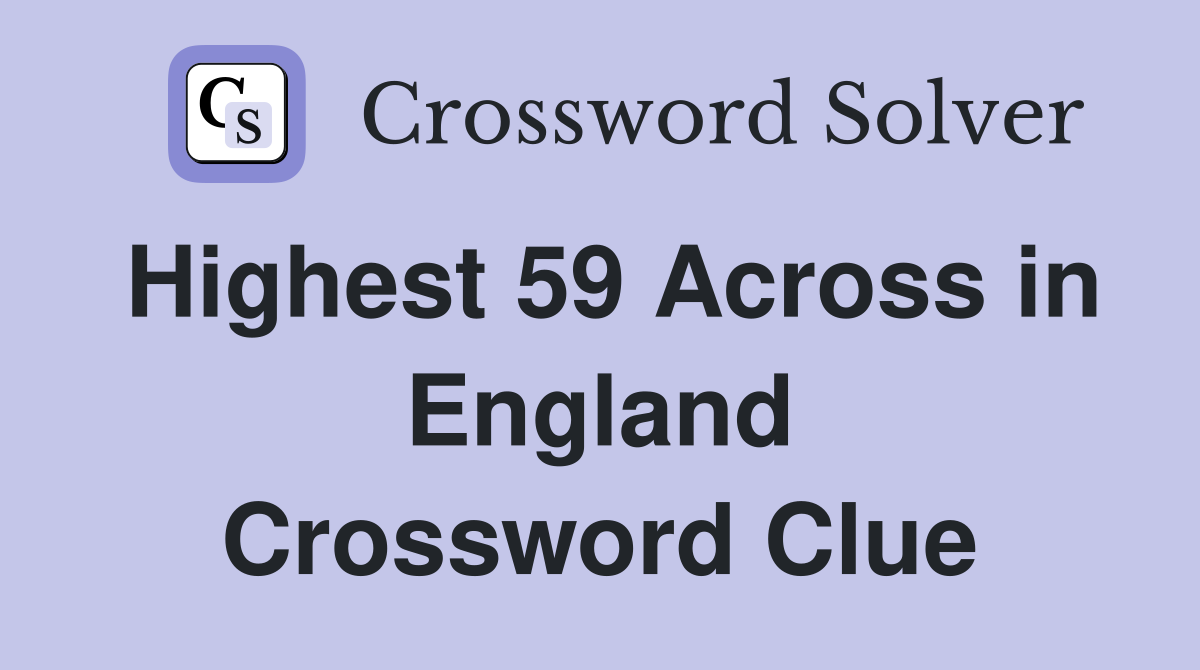 Highest 59 Across in England Crossword Clue