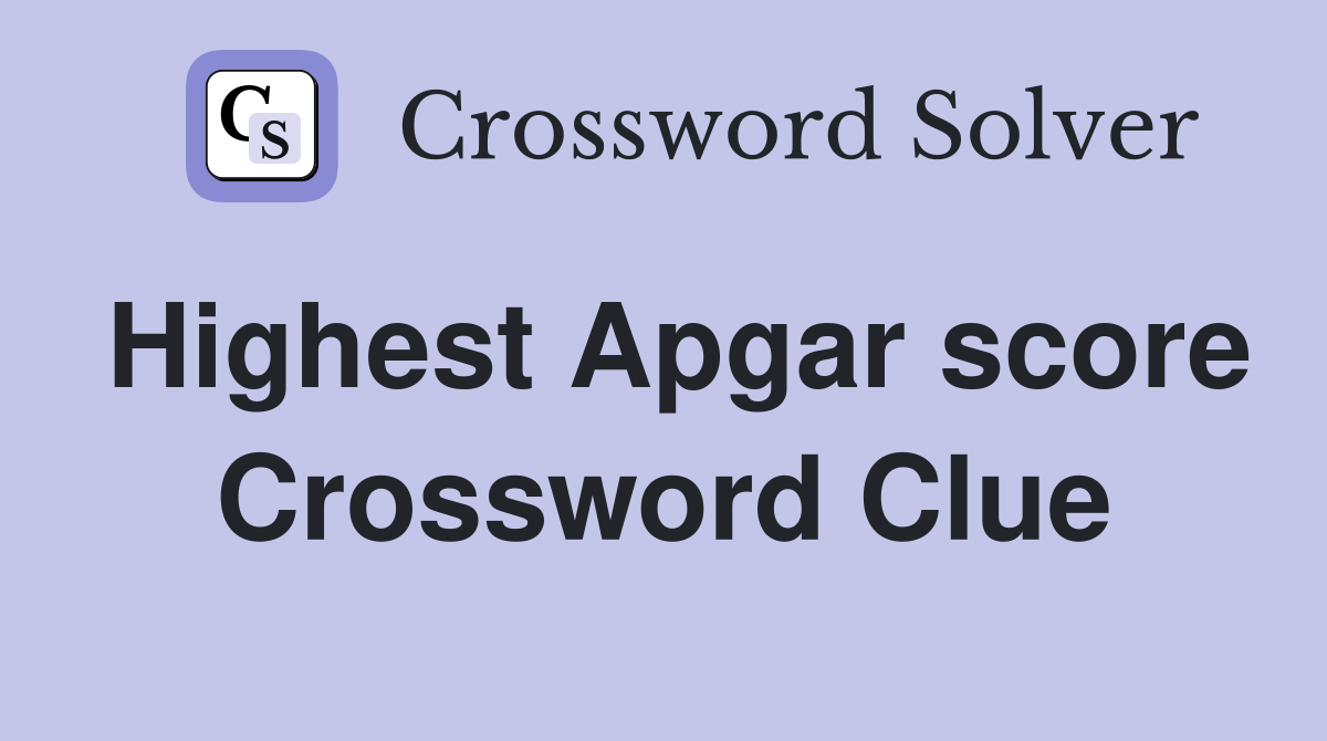 Highest Apgar score Crossword Clue