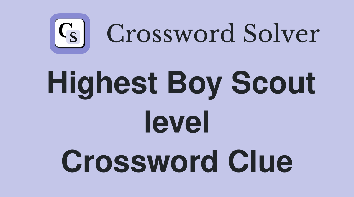 Highest Boy Scout level Crossword Clue