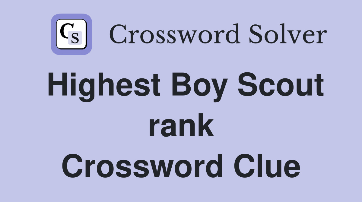 Highest Boy Scout rank Crossword Clue