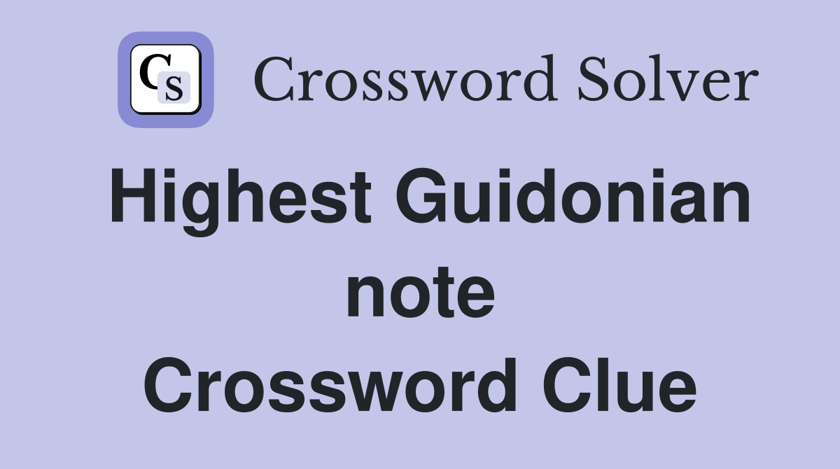 Highest Guidonian note Crossword Clue