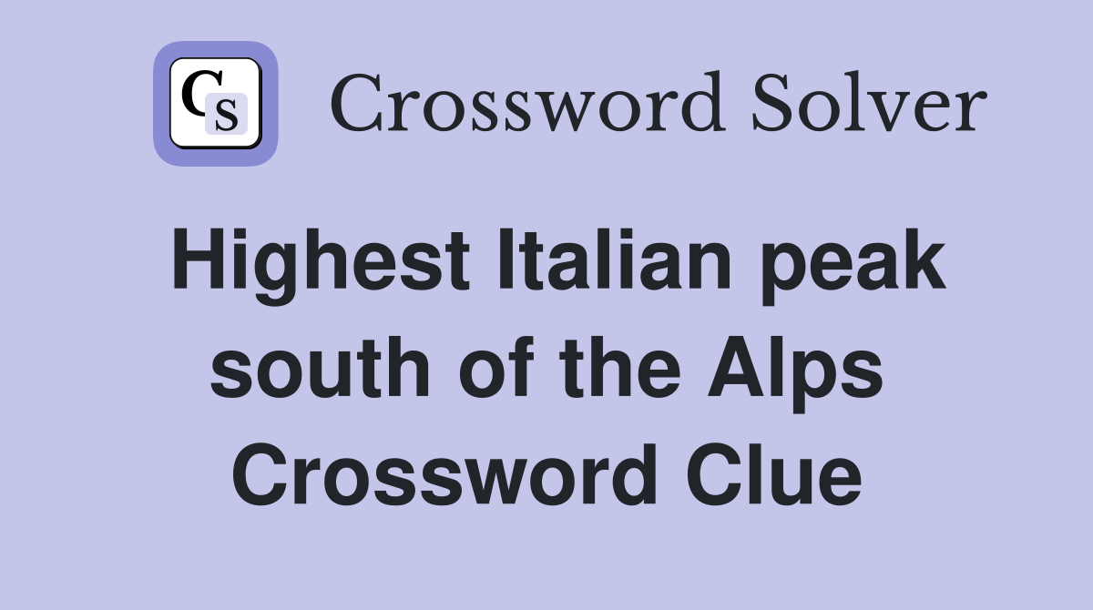 Highest Italian peak south of the Alps Crossword Clue