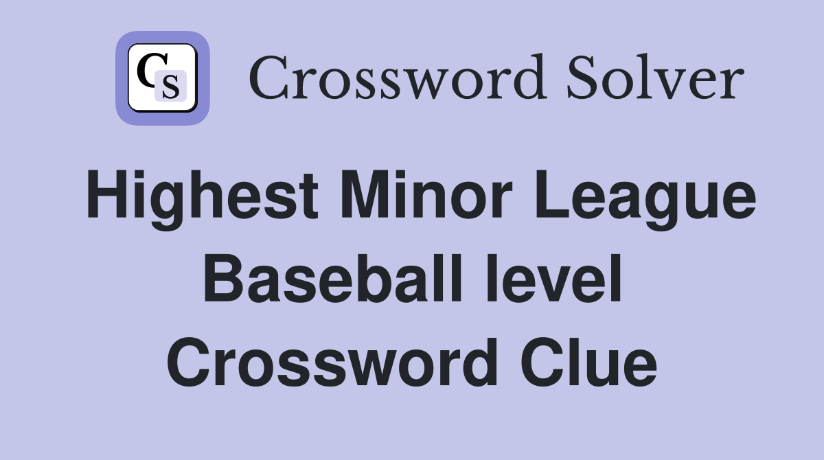 Highest Minor League Baseball level Crossword Clue