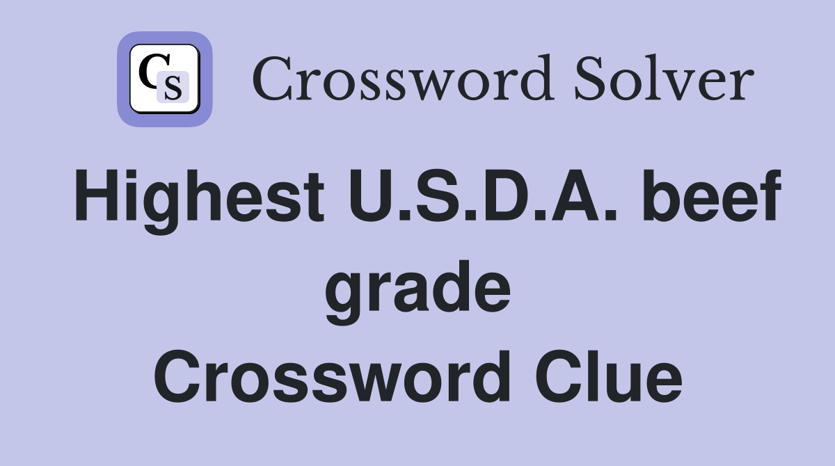 Highest U.S.D.A. beef grade Crossword Clue