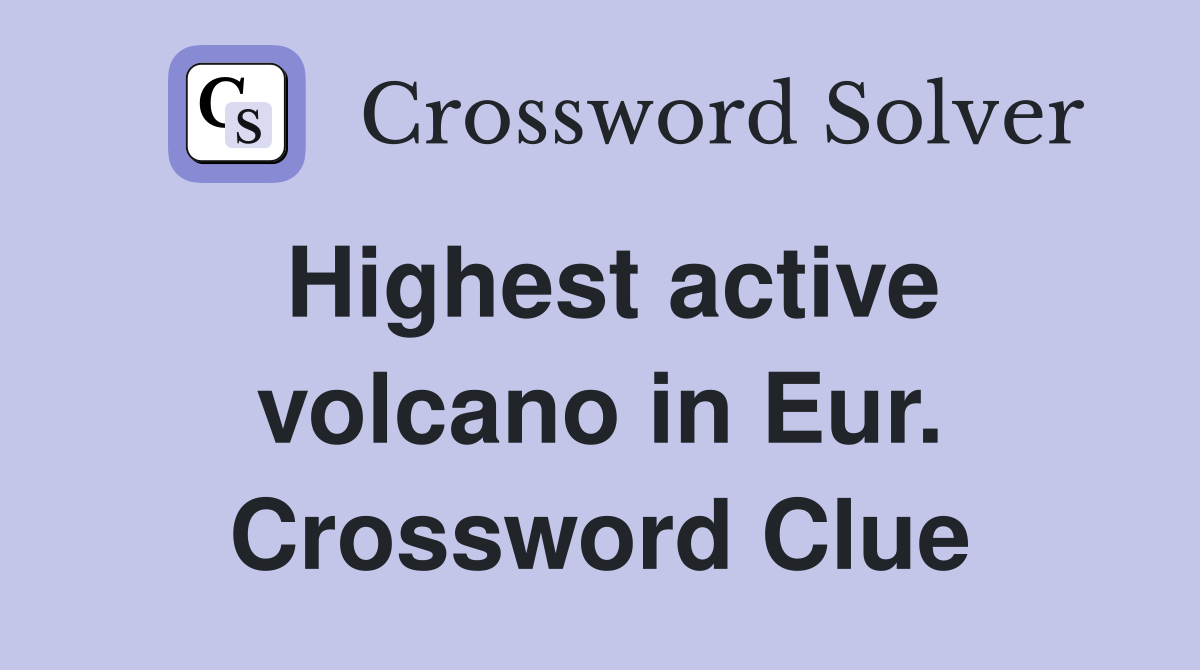 Highest active volcano in Eur. Crossword Clue