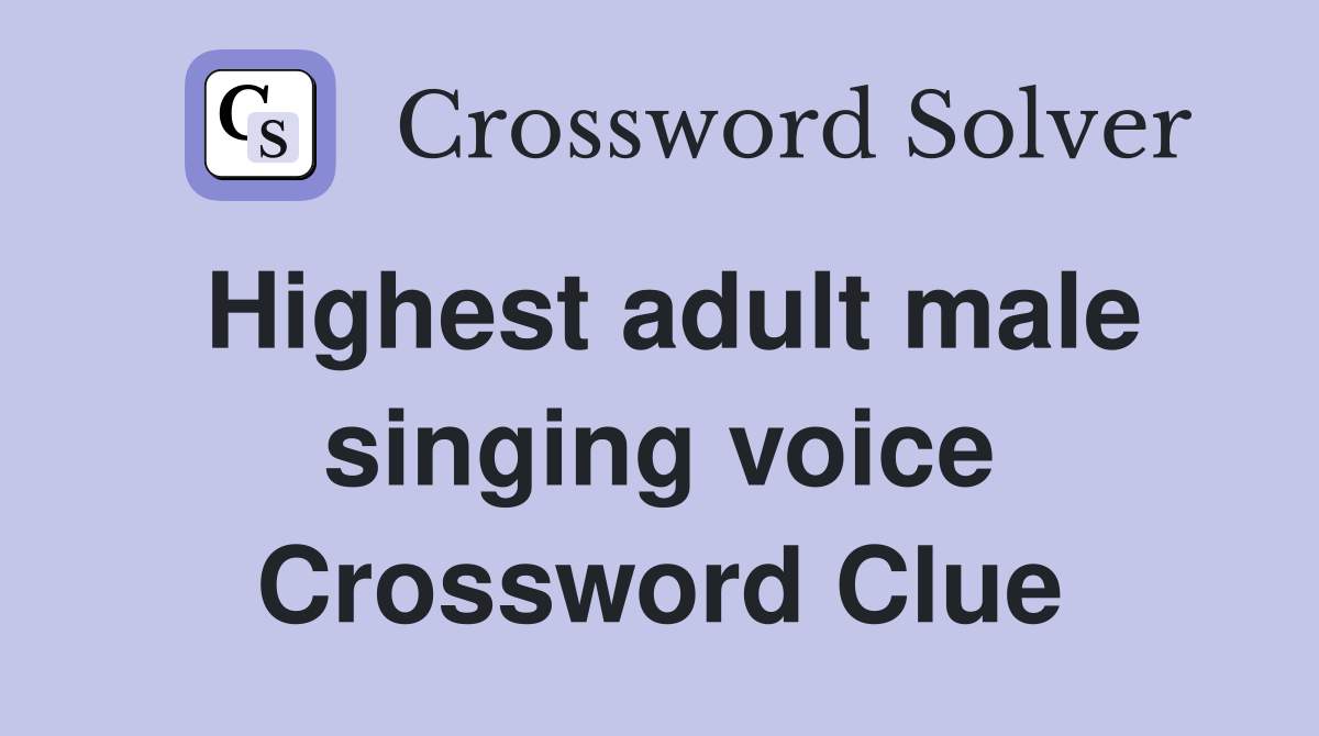 Highest adult male singing voice Crossword Clue