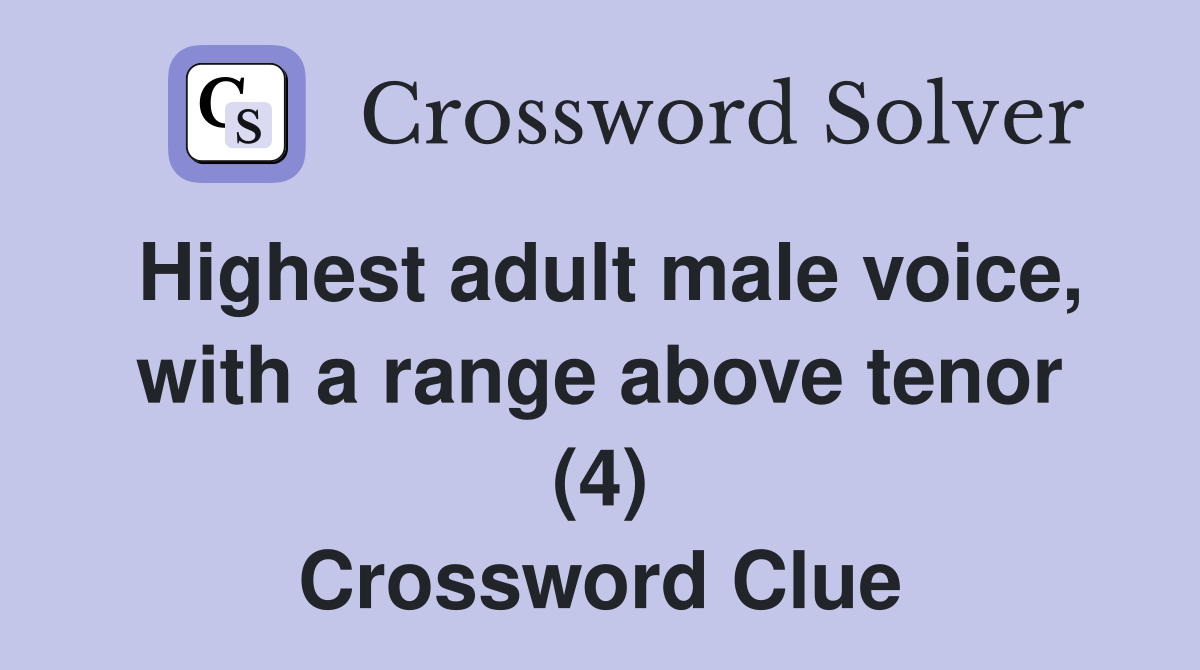Highest adult male voice, with a range above tenor (4) Crossword Clue