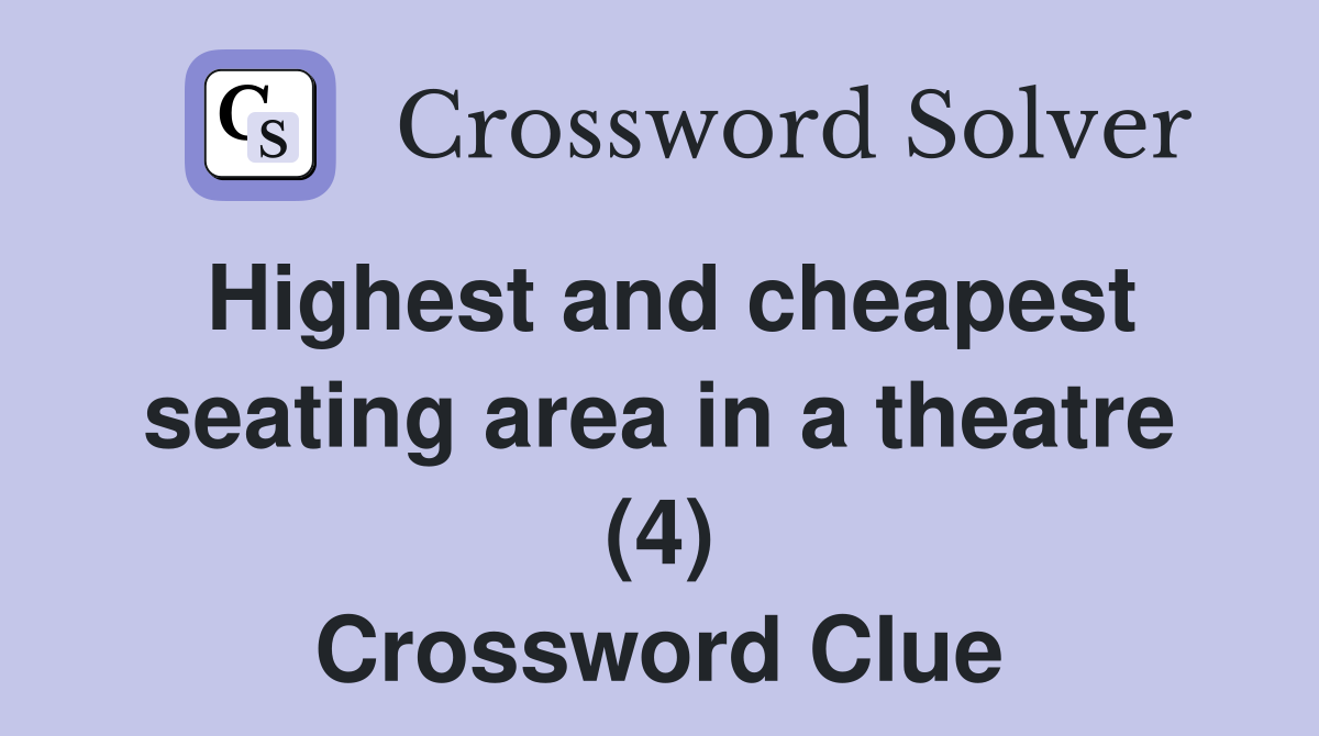 Highest and cheapest seating area in a theatre (4) Crossword Clue