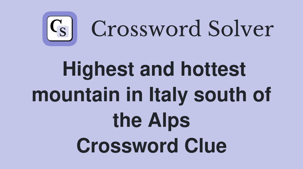 Highest and hottest mountain in Italy south of the Alps Crossword Clue