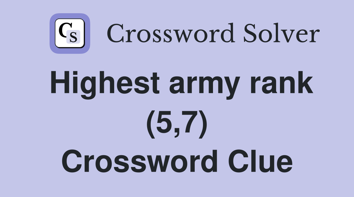 Highest army rank (5,7) Crossword Clue