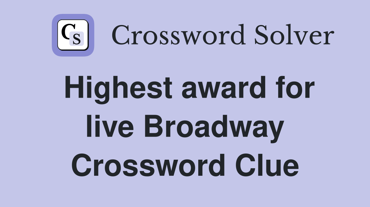 Highest award for live Broadway Crossword Clue