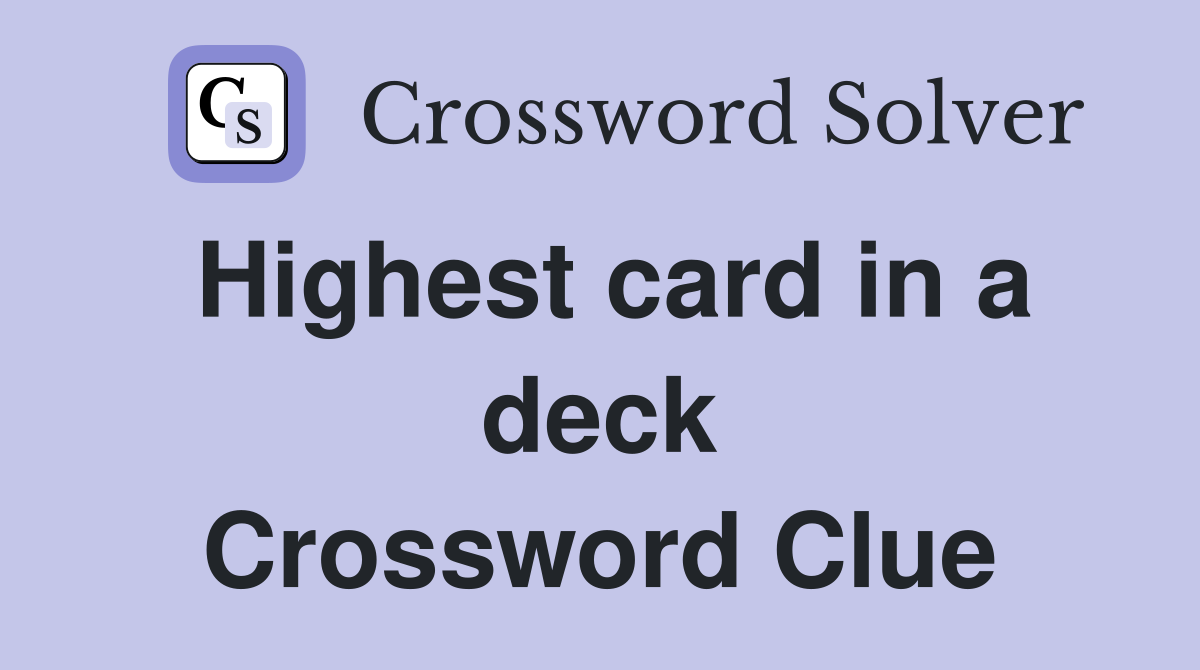Highest card in a deck Crossword Clue