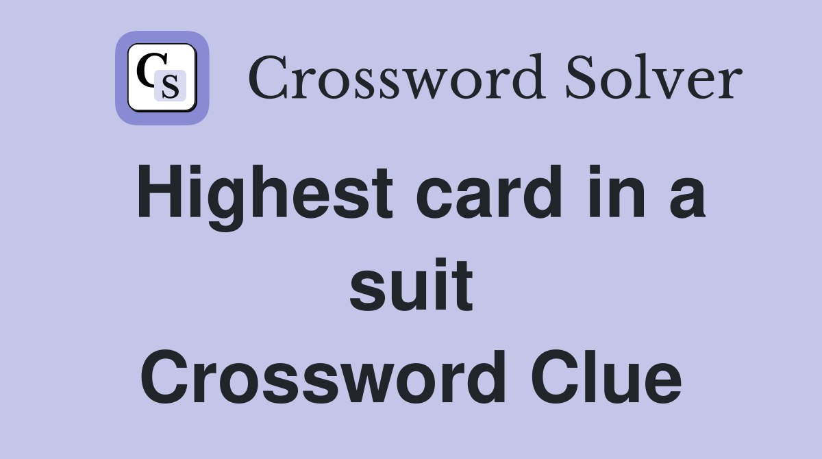 Highest card in a suit Crossword Clue
