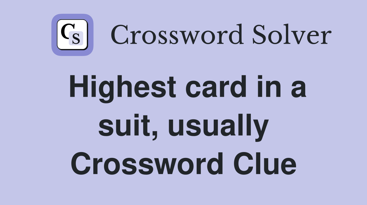Highest card in a suit, usually Crossword Clue