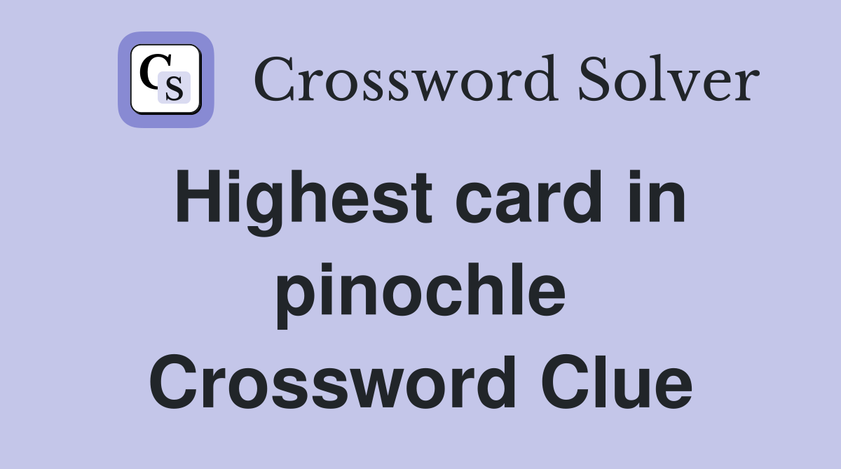 Highest card in pinochle Crossword Clue