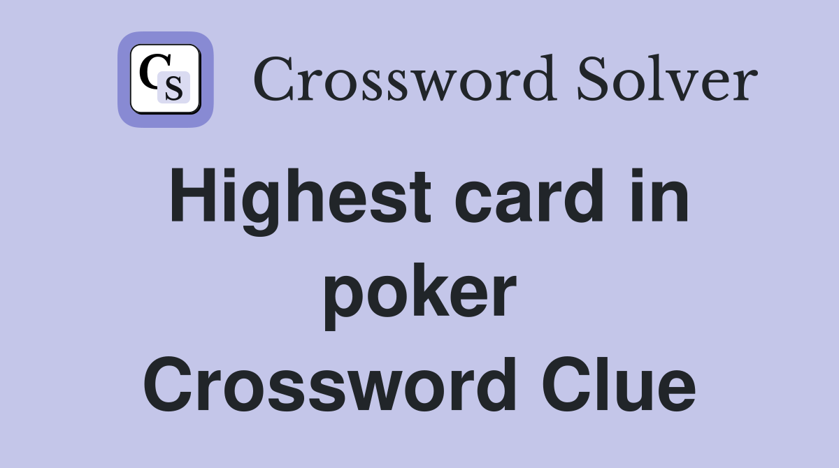 Highest card in poker Crossword Clue