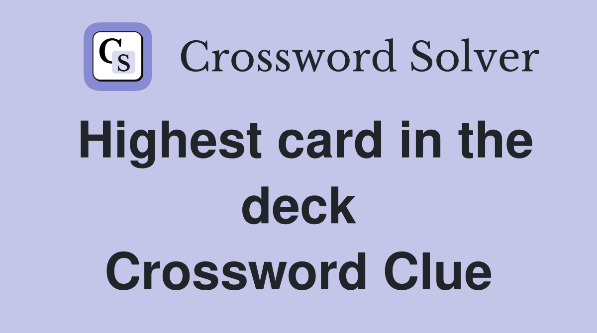 Highest card in the deck Crossword Clue
