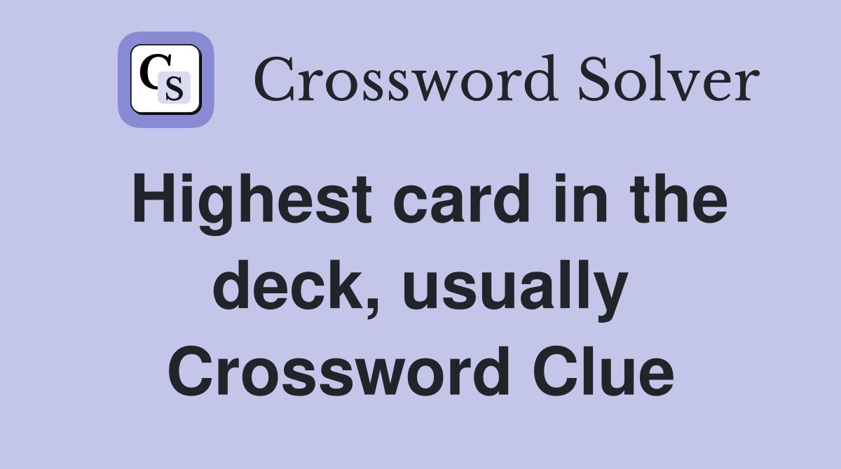 Highest card in the deck, usually Crossword Clue