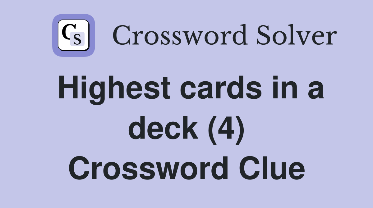 Highest cards in a deck (4) Crossword Clue