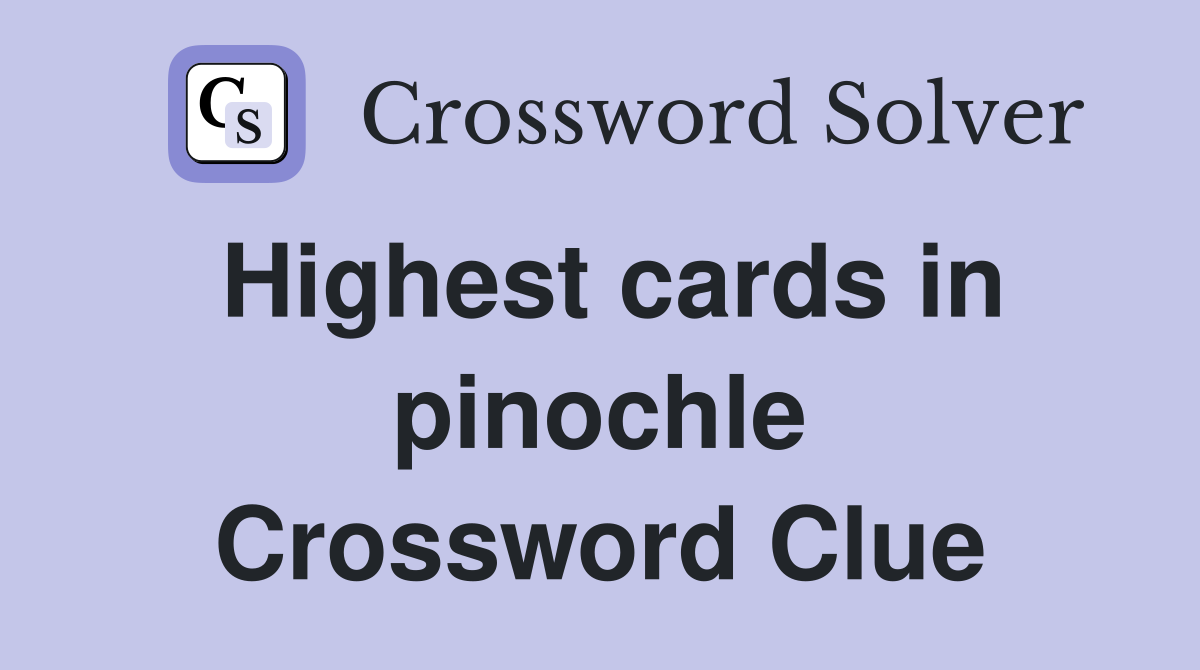 Highest cards in pinochle Crossword Clue