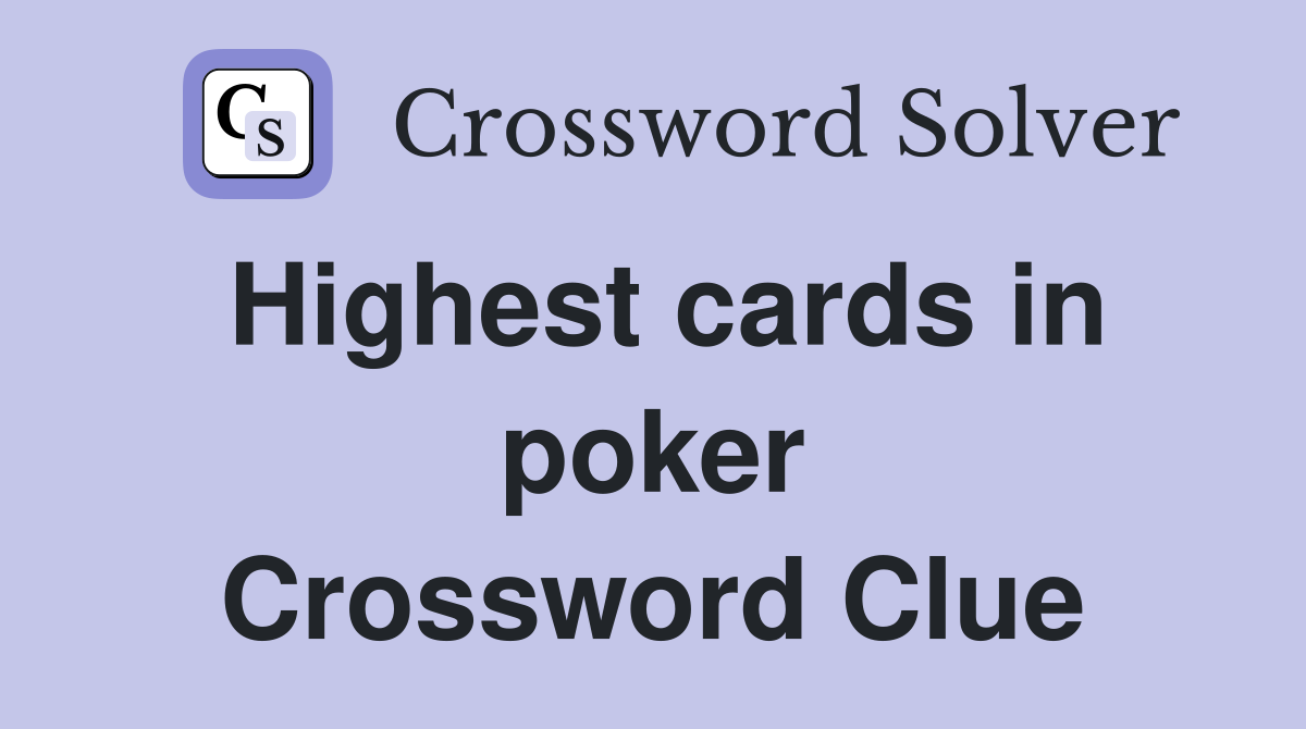 Highest cards in poker Crossword Clue