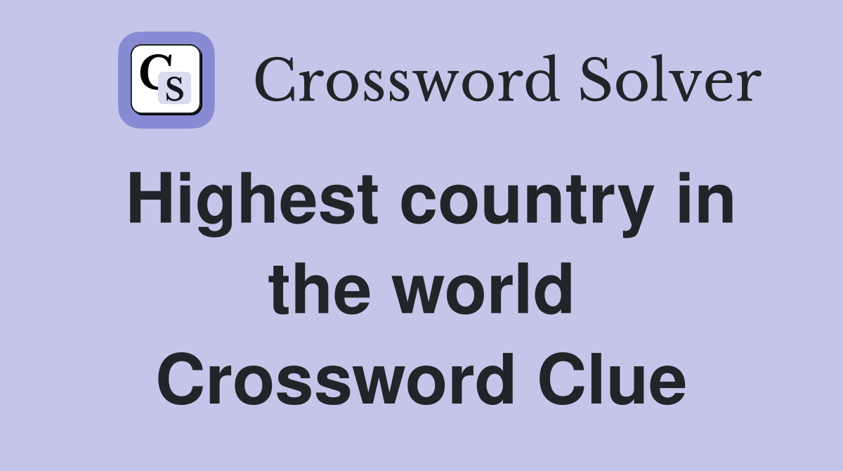 Highest country in the world Crossword Clue