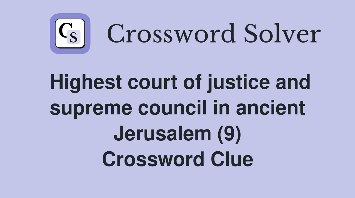 Highest court of justice and supreme council in ancient Jerusalem (9) Crossword Clue