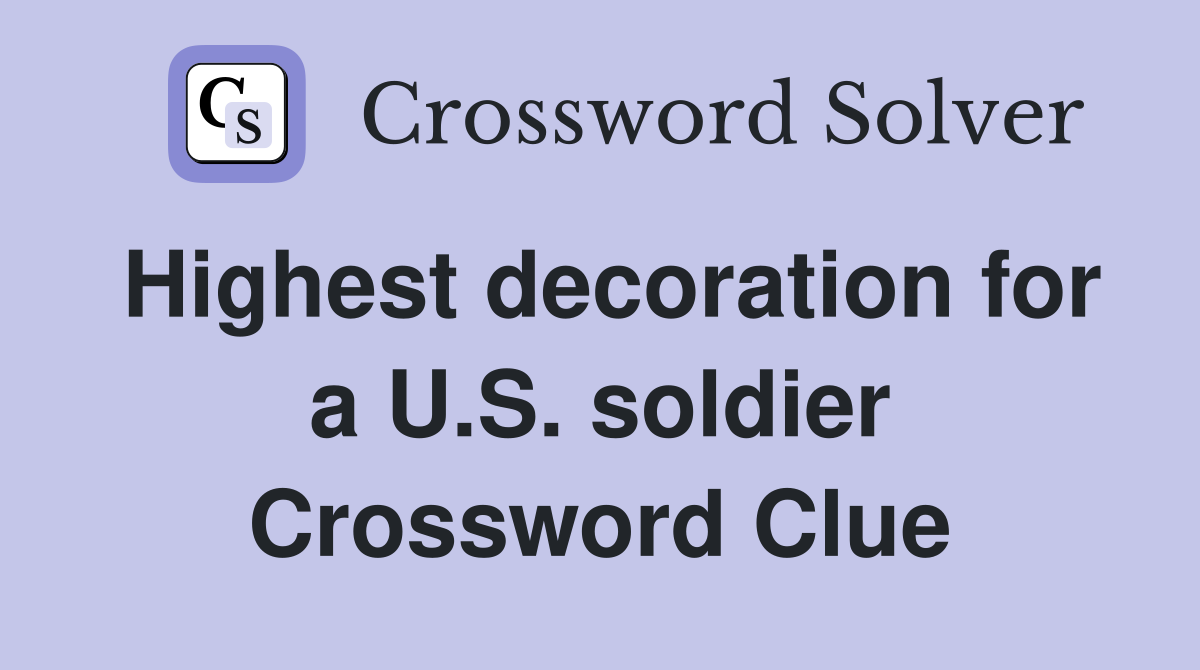 Highest decoration for a U.S. soldier Crossword Clue