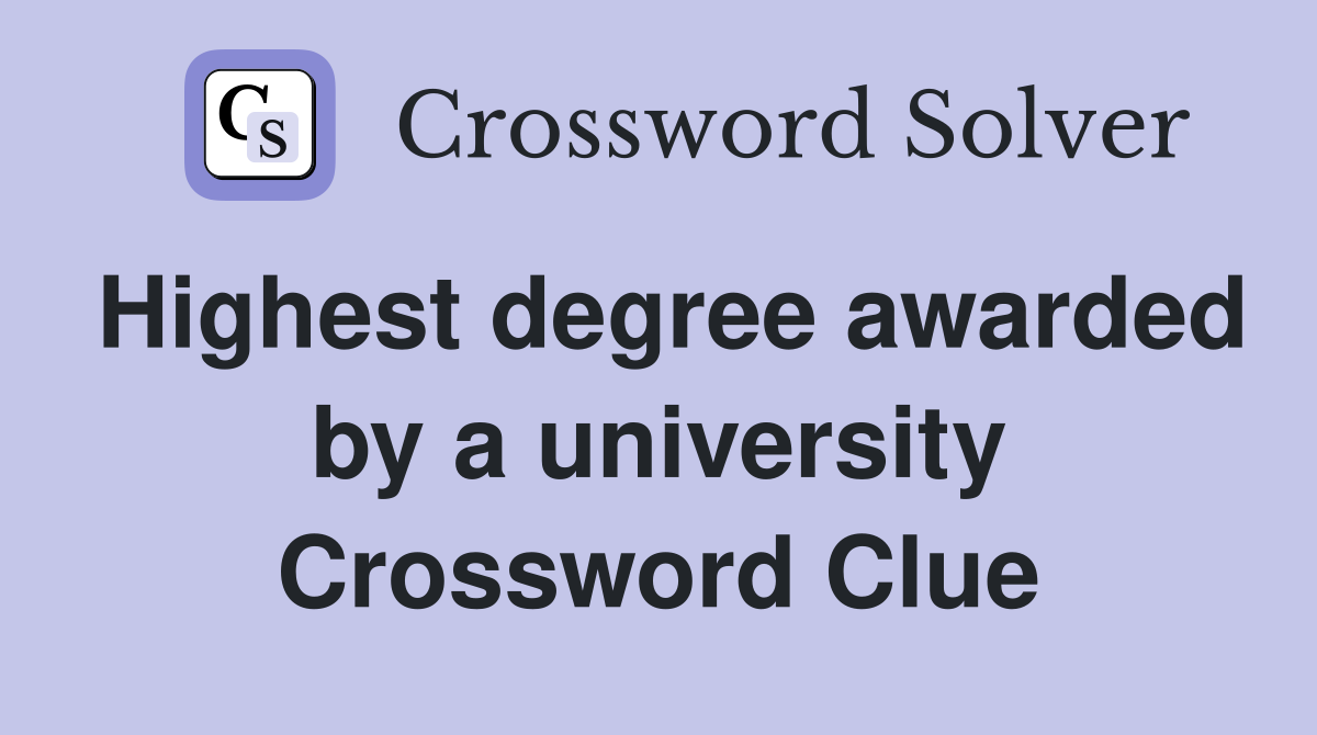 Highest degree awarded by a university Crossword Clue