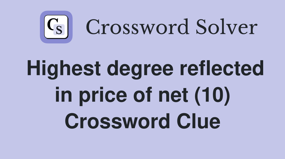 Highest degree reflected in price of net (10) Crossword Clue