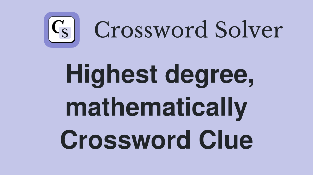 Highest degree, mathematically Crossword Clue
