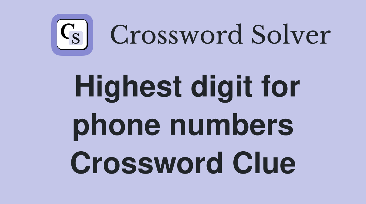 Highest digit for phone numbers Crossword Clue