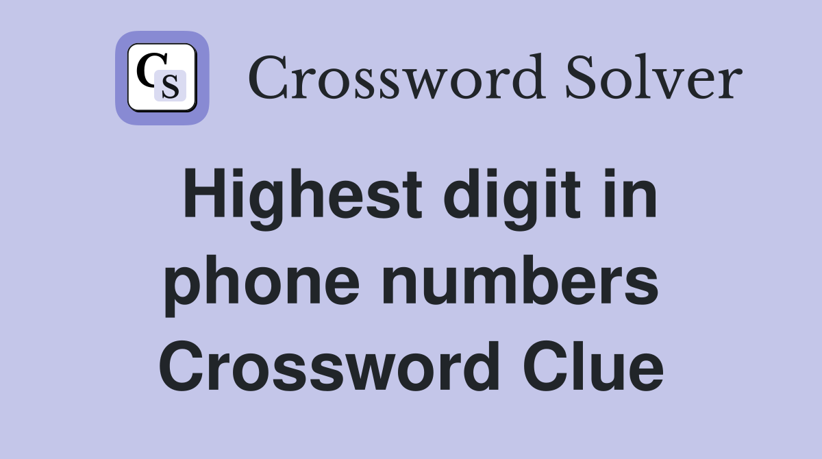 Highest digit in phone numbers Crossword Clue