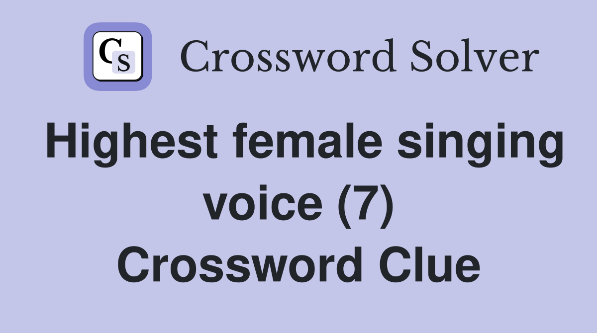 Highest female singing voice (7) Crossword Clue