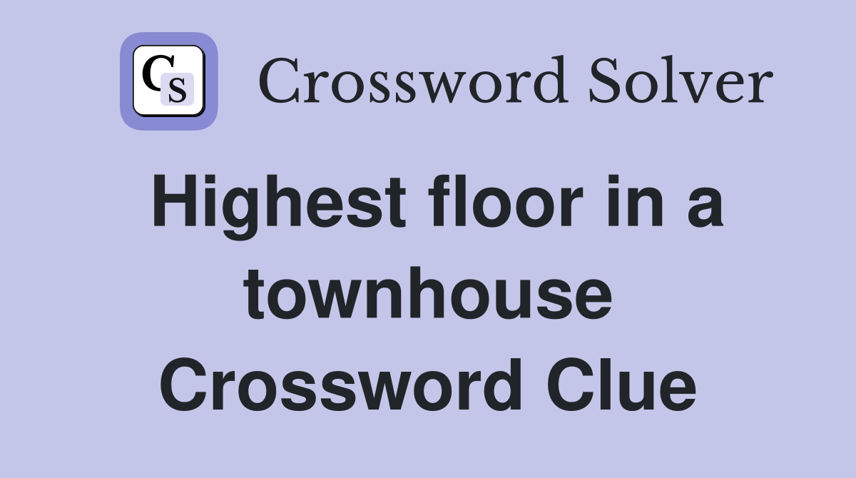 Highest floor in a townhouse Crossword Clue