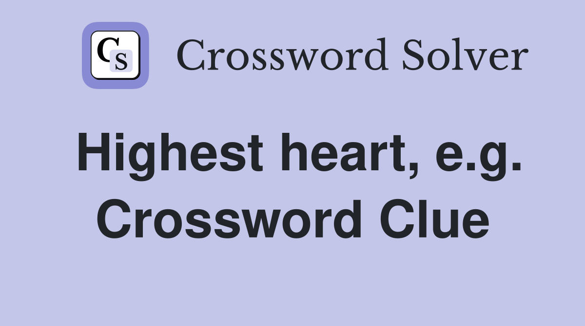 Highest heart, e.g. Crossword Clue