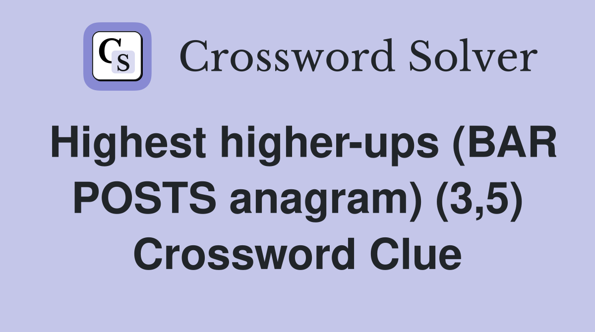 Highest higher-ups (BAR POSTS anagram) (3,5) Crossword Clue