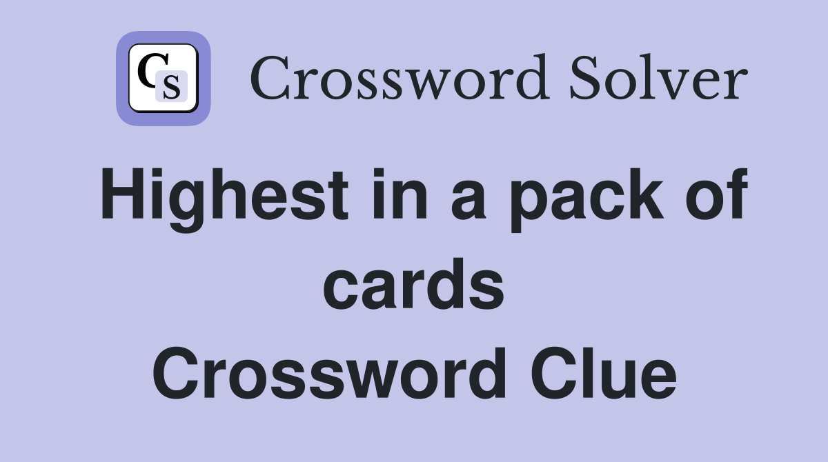 Highest in a pack of cards Crossword Clue